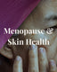 Menopause & Skin Health: How to Glow from Within